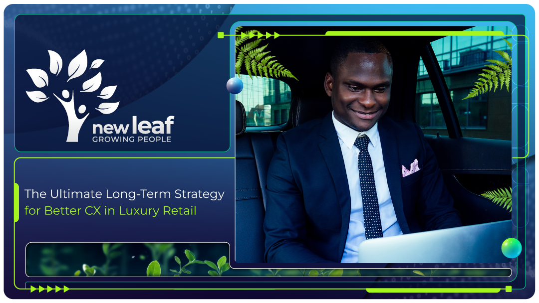 The Ultimate Long-Term Strategy for Better CX in Luxury Retail